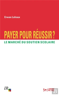 Bertrand.pt - Payer Pour Réussir ? Le Marché Du Soutien Scolaire