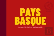 Pays Basque : Petit Précis Futile Et Indispensable