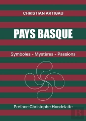 Pays Basque : Symboles, Mystères, Passions