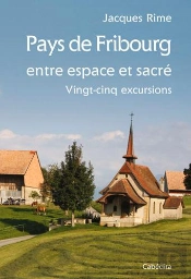 Pays De Fribourg, Entre Espace Et Sacré, 25 Excursions