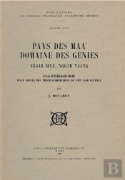 Pays Des Maa ; Domaine Des Génies Nggar Maa, Nggar Yang ; Essai D'Éthno-Histoire D'Une Population Proto-Indochinoise Du Viet-Nam