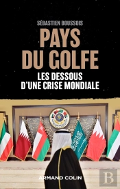 Pays Du Golfe ; Les Dessous D'Une Crise Mondiale