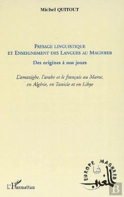 Bertrand.pt - Paysage Linguistique Et Enseignement Des Langues Au Maghreb ; Des Origines À Nos Jours ; L'Amazighe, L'Arabe Et Le Français Au Maroc, En Algérie, En Tunisie Et En Libye