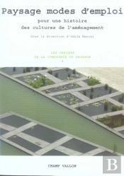 Paysage Modes D'Emploi ; Pour Une Histoire Des Cultures De L'Aménagement