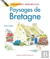 Paysages De Bretagne : Mes Premières Aquarelles