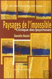 Paysages De L'Impossible ; Clinique Des Psychoses