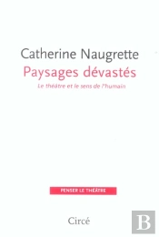Paysages Devastes - Le Theatre Et Le Sens De L'Humain