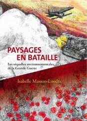 Paysages En Bataille ; Les Séquelles Environnementales De La Grande Guerre