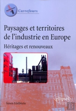 Bertrand.pt - Paysages Et Territoires De L'Industrie En Europe. Héritages Et Renouveaux