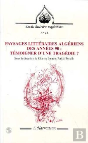 Paysages Littéraires Algériens Des Années 90 ; Témoigner D'Une Tragédie ?