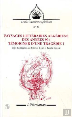Bertrand.pt - Paysages Littéraires Algériens Des Années 90 ; Témoigner D'Une Tragédie ?