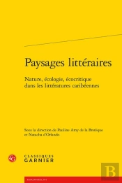 Paysages Littéraires : Nature, Écologie, Écocritique Dans Les Littératures Caribéennes