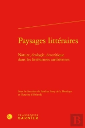 Paysages Littéraires : Nature, Écologie, Écocritique Dans Les Littératures Caribéennes