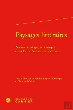 Bertrand.pt - Paysages Littéraires : Nature, Écologie, Écocritique Dans Les Littératures Caribéennes