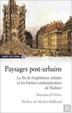 Bertrand.pt - Paysages Post-Urbains ; La Fin De L'Expérience Urbaine Et Les Formes Communicatives De L'Habiter