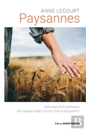 Paysannes : Entre Passion Et Souffrance, Témoignages D'Agricultrices D'Hier Et D'Aujourd'Hui