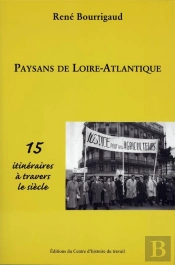 Paysans De Loire Atlantique - 15 Itineraires A Travers Le Siecle