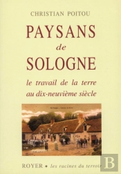 Paysans De Sologne ; Le Travail De La Terre Au Dix-Neuvième Siècle