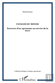 Paysans Du Monde ; Parcours D'Un Agronome Au Service De La Terre