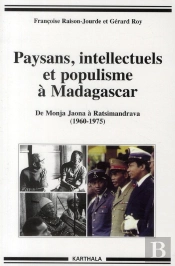 Paysans, Intellectuels Et Populisme À Madagascar ;De Monja Jaona À Ratsimandrava (1960-1975)