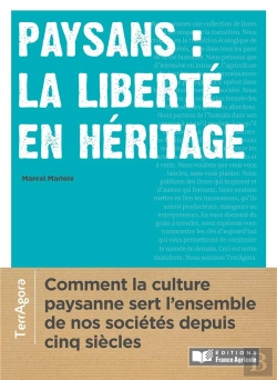 Bertrand.pt - Paysans : La Liberté En Héritage ; Comment Les Cultures Paysannes Servent L'Ensemble De Nos Sociétés Depuis Cinq Siècles