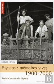 Paysans : Mémoires Vives, 1900-2000 ; Récits D'Un Monde Disparu