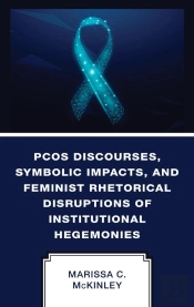 Pcos Discourses, Symbolic Impacts, And Feminist Rhetorical Disruptions Of Institutional Hegemonies