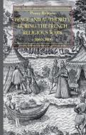 Peace And Authority During The French Religious Wars C.1560-1600