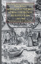 Peace And Authority During The French Religious Wars C.1560-1600