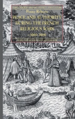 Bertrand.pt - Peace And Authority During The French Religious Wars C.1560-1600