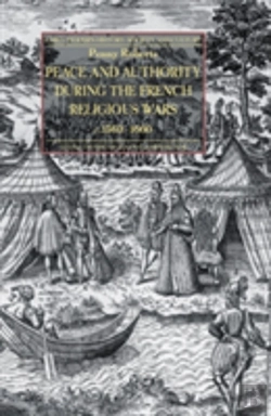 Bertrand.pt - Peace And Authority During The French Religious Wars C.1560-1600
