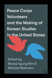 Peace Corps Volunteers And The Making Of Korean Studies In The United States