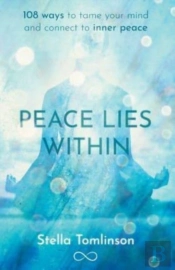 Peace Lies Within: 108 Ways To Tame Your