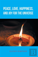 Peace, Love, Happiness, And Joy For The Universe