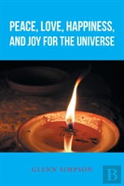 Peace, Love, Happiness, And Joy For The Universe