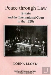 Peace Through Law - Britain And The International Court In The 1920s