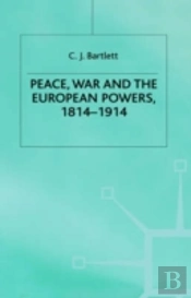 Peace, War And The European Powers, 1814-1914