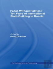 Peace Without Politics? Ten Years Of State-Building In Bosnia