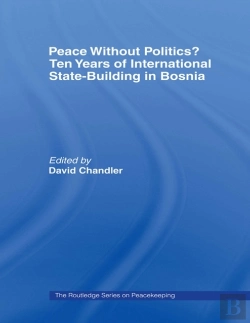 Bertrand.pt - Peace Without Politics? Ten Years Of State-Building In Bosnia