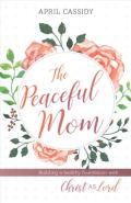 Peaceful Mom Â€“ Building A Healthy Foundation With Christ As Lord