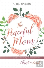 Peaceful Mom Â€“ Building A Healthy Foundation With Christ As Lord