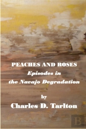 Peaches And Roses- Episodes In The Navajo Degradation