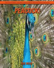 Peacock! An Educational Children'S Book About Peacock With Fun Facts