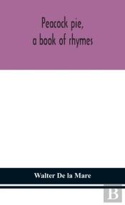 Peacock Pie, A Book Of Rhymes