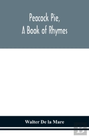 Peacock Pie, A Book Of Rhymes