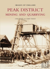 Peak District Mining And Quarrying: Images Of England