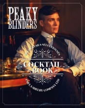 Peaky Blinders ; Cocktail Book ; 40 Cocktails Sélectionnés Par La Shelby Company Ltd