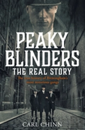 Peaky Blinders - The Real Story Of Birmingham'S Most Notorious Gangs