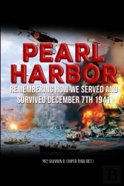 Pearl Harbor Remembering How We Served And Survived December 7th 1941