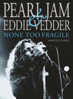 Pearl Jam & Eddie Vedder: None Too Fragile